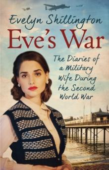 Eve's War : The diaries of a military wife during the second world war