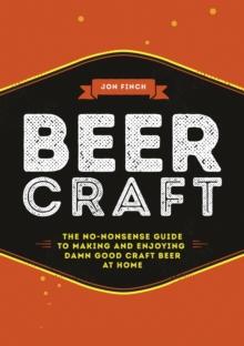 Beer Craft : The no-nonsense guide to making and enjoying damn good craft beer at home