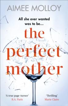 The Perfect Mother : A gripping thriller with a nail-biting twist