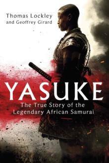 Yasuke : The true story of the legendary African Samurai