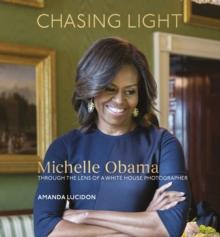 Chasing Light : Reflections from Michelle Obama's Photographer