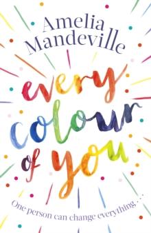 Every Colour of You : The gorgeous, heart-warming love story readers can't stop talking about