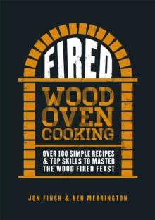 Fired : Over 100 simple recipes & top skills to master the wood fired feast