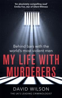 My Life with Murderers : Behind Bars with the World's Most Violent Men