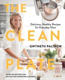 The Clean Plate : Delicious, Healthy Recipes for Everyday Glow