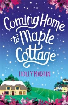 Coming Home to Maple Cottage : The perfect cosy feel good romance