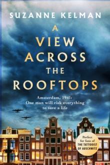 A View Across the Rooftops : An epic, heart-wrenching and gripping World War Two historical novel