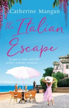 The Italian Escape : A feel-good holiday romance set in Italy - the PERFECT beach read for summer 2022