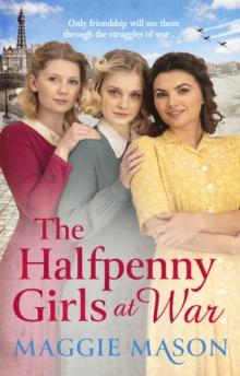 The Halfpenny Girls at War : the BRAND NEW heart-warming and nostalgic family saga