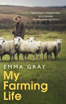 My Farming Life : Tales from a shepherdess on a remote Northumberland farm