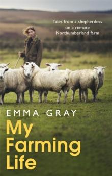 My Farming Life : Tales from a shepherdess on a remote Northumberland farm