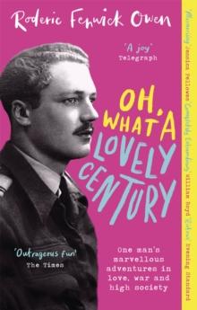 Oh, What a Lovely Century : One man's marvellous adventures in love, World War Two, and high society