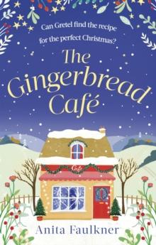 The Gingerbread Cafe : Curl up this winter with the most heart-warming festive romance set in the Cotswolds