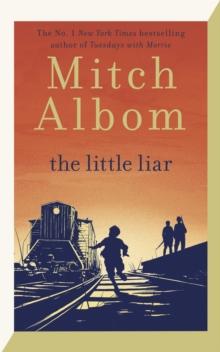 The Little Liar : The moving, life-affirming WWII novel from the internationally bestselling author of Tuesdays with Morrie