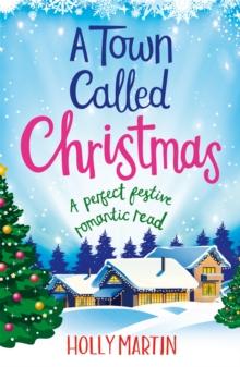 A Town Called Christmas : A perfect festive romantic read