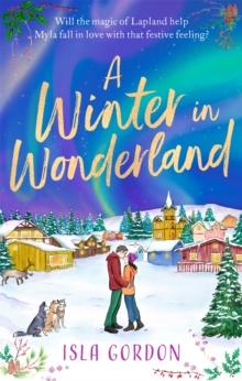 A Winter in Wonderland : Escape to Lapland this Christmas and cosy up with a heart-warming festive romance!