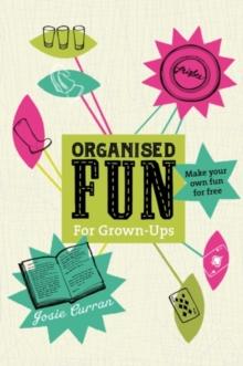 Organised Fun for Grown-Ups : Make your own fun for free