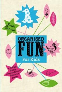 Organised Fun for Kids : A sherbet-fizzing compendium of children's games