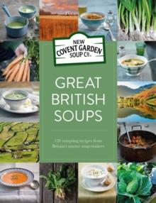 Great British Soups : 120 tempting recipes from Britain's master soup-makers