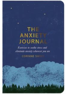 The Anxiety Journal : Exercises to soothe stress and eliminate anxiety wherever you are