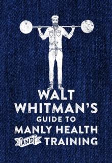 Walt Whitman's Guide to Manly Health and Training