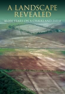 A Landscape Revealed : 10,000 Years on a Chalkland Farm