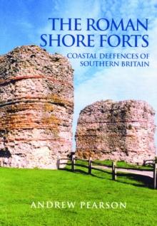 The Roman Shore Forts : Coastal Defences of Southern Britain