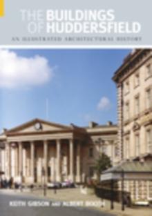 The Buildings of Huddersfield : An Illustrated Architectural History