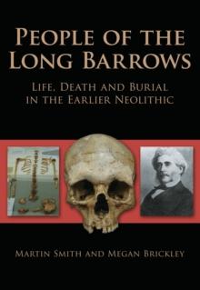 People of the Long Barrows : Life, Death and Burial in the Earlier Neolithic