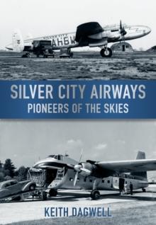 Silver City Airways : Pioneer of the Skies