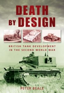 Death by Design : British Tank Development in the Second World War