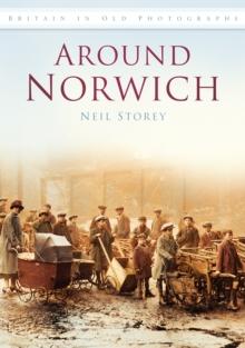 Around Norwich : Britain in Old Photographs