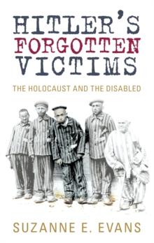 Hitler's Forgotten Victims : The Holocaust and the Disabled