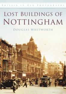 Lost Buildings of Nottingham : Britain in Old Photographs