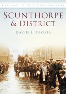 Scunthorpe and District : Britain in Old Photographs