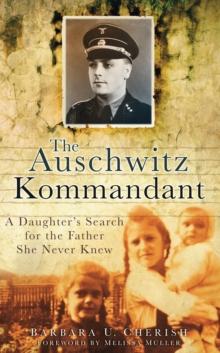 The Auschwitz Kommandant : A Daughter's Search for the Father She Never Knew