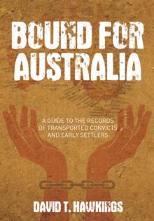 Bound for Australia : A Guide to the Records of Transported Convicts and Early Settlers