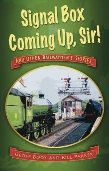 Signal Box Coming Up, Sir! : And Other Railwaymen's Stories