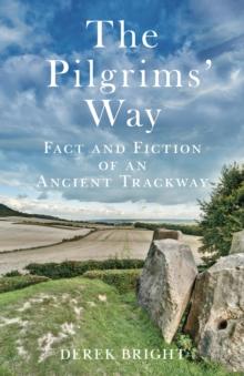 The Pilgrims' Way : Fact and Fiction of an Ancient Trackway