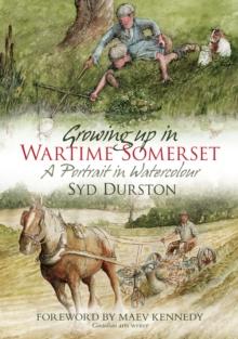 Growing Up in Wartime Somerset : A Portrait in Watercolour