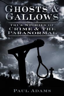 Ghosts and Gallows : True Stories of Crime and the Paranormal