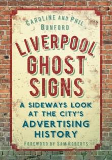 Liverpool Ghost signs : A Sideways Look at the City's Advertising History