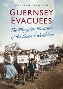 Guernsey Evacuees : The Forgotten Evacuees of the Second World War