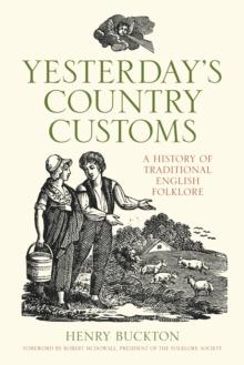 Yesterday's Country Customs : A History of Traditional English Folklore