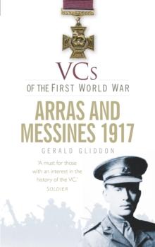 VCs of the First World War: Arras and Messines 1917