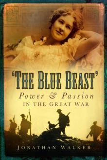 The Blue Beast : Power and Passion in the Great War