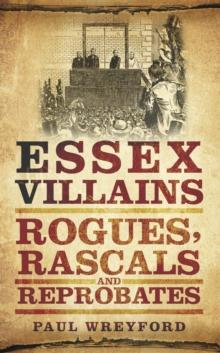 Essex Villains : Rogues, Rascals and Reprobates