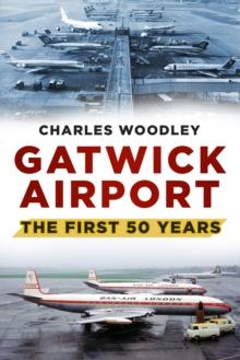 Gatwick Airport : The First 50 Years