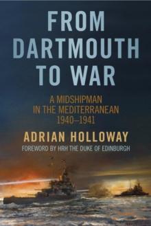 From Dartmouth to War : A Midshipman in the Mediterranean 1940-1941