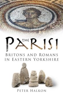 The Parisi : Britains and Romans in Eastern Yorkshire